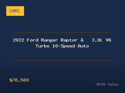 2022 Ford Ranger Raptor — 3.0L V6 Turbo 10-Speed Auto